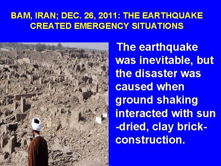 BAM, IRAN; DEC. 26, 2011: THE EARTHQUAKE CREATED EMERGENCY SITUATIONS The earthquake was inevitable,