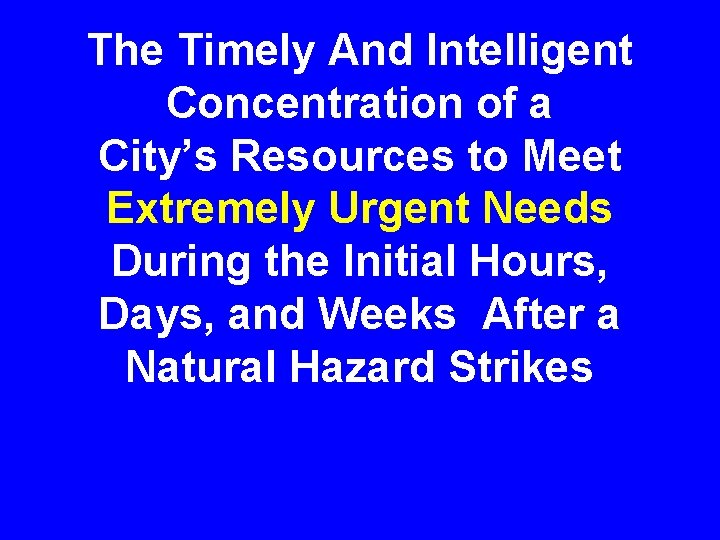 The Timely And Intelligent Concentration of a City’s Resources to Meet Extremely Urgent Needs