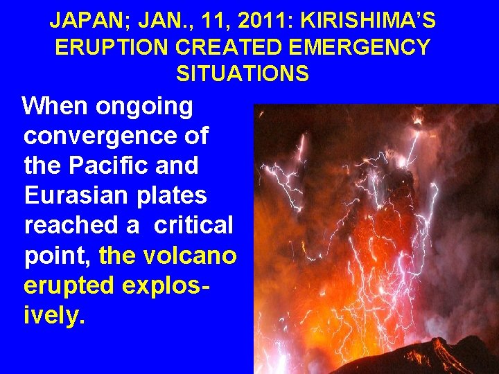JAPAN; JAN. , 11, 2011: KIRISHIMA’S ERUPTION CREATED EMERGENCY SITUATIONS When ongoing convergence of JAPAN; JAN. , 11, 2011: KIRISHIMA’S ERUPTION CREATED EMERGENCY SITUATIONS When ongoing convergence of