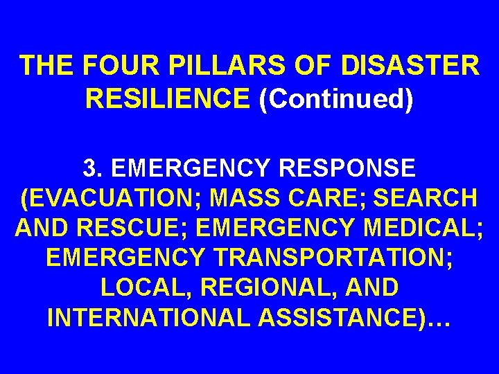 THE FOUR PILLARS OF DISASTER RESILIENCE (Continued) 3. EMERGENCY RESPONSE (EVACUATION; MASS CARE; SEARCH