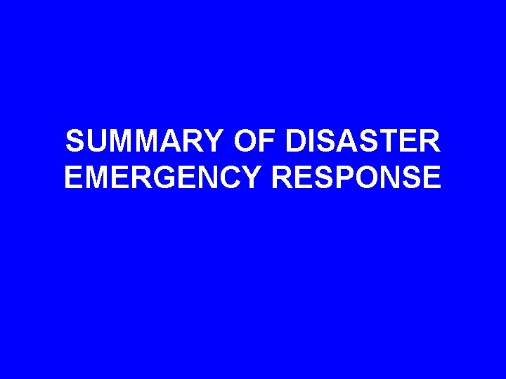 SUMMARY OF DISASTER EMERGENCY RESPONSE SUMMARY OF DISASTER EMERGENCY RESPONSE