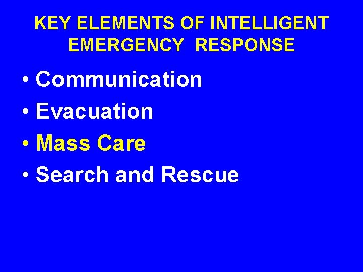 KEY ELEMENTS OF INTELLIGENT EMERGENCY RESPONSE • Communication • Evacuation • Mass Care • KEY ELEMENTS OF INTELLIGENT EMERGENCY RESPONSE • Communication • Evacuation • Mass Care •