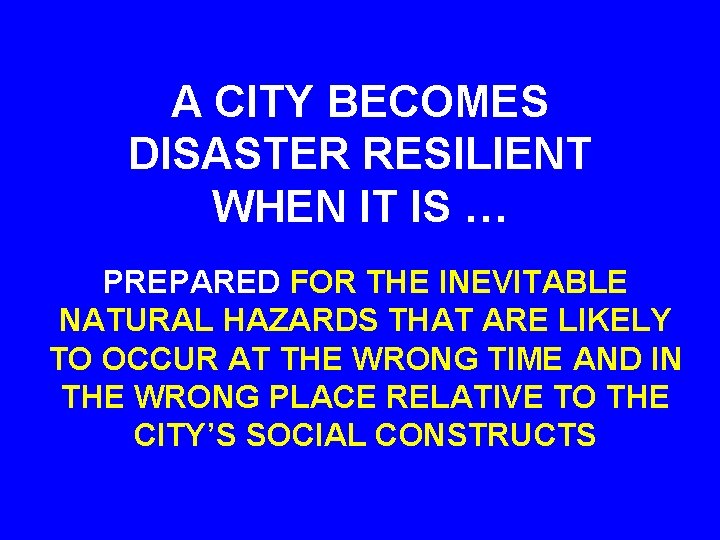 A CITY BECOMES DISASTER RESILIENT WHEN IT IS … PREPARED FOR THE INEVITABLE NATURAL A CITY BECOMES DISASTER RESILIENT WHEN IT IS … PREPARED FOR THE INEVITABLE NATURAL