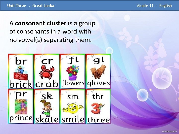  Unit Three . Great Lanka Grade 11 - English A consonant cluster is