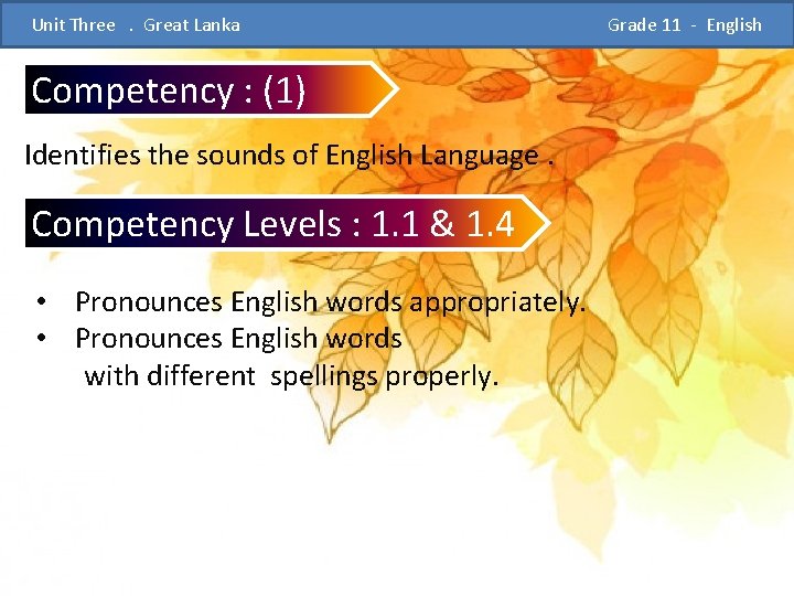  Unit Three . Great Lanka Grade 11 - English Competency : (1) Identifies