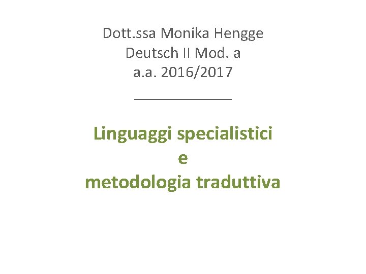 Dott. ssa Monika Hengge Deutsch II Mod. a a. a. 2016/2017 ______ Linguaggi specialistici