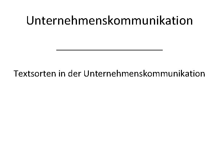 Unternehmenskommunikation ___________ Textsorten in der Unternehmenskommunikation 