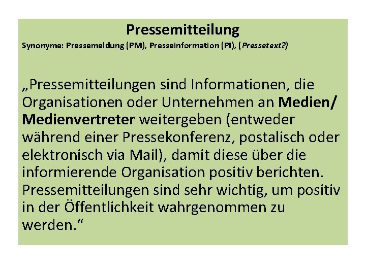 Pressemitteilung Synonyme: Pressemeldung (PM), Presseinformation (PI), (Pressetext? ) „Pressemitteilungen sind Informationen, die Organisationen oder