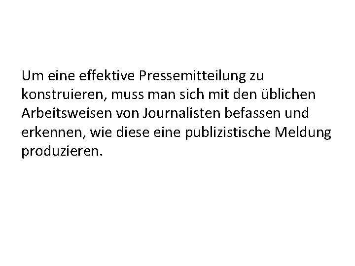 Um eine effektive Pressemitteilung zu konstruieren, muss man sich mit den üblichen Arbeitsweisen von