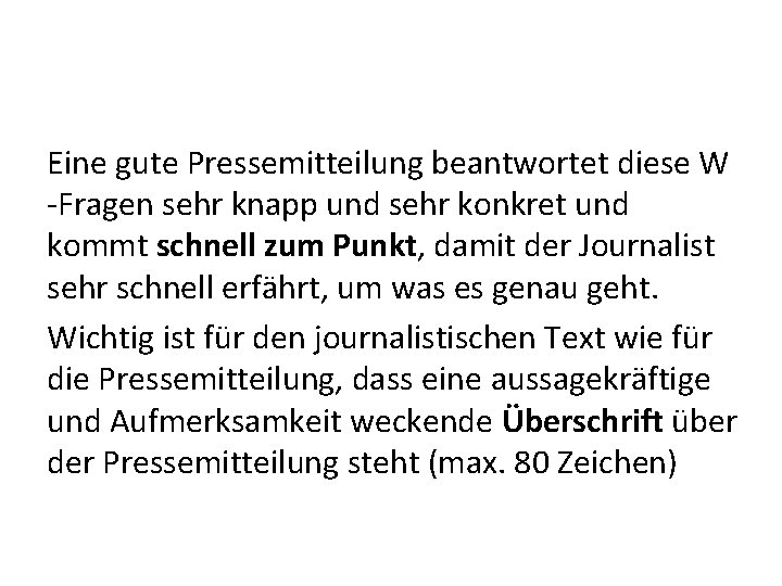 Eine gute Pressemitteilung beantwortet diese W -Fragen sehr knapp und sehr konkret und kommt