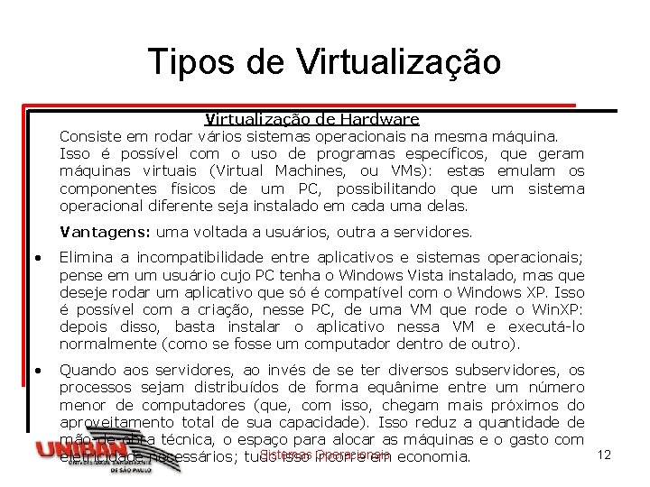 Tipos de Virtualização de Hardware Consiste em rodar vários sistemas operacionais na mesma máquina. Tipos de Virtualização de Hardware Consiste em rodar vários sistemas operacionais na mesma máquina.