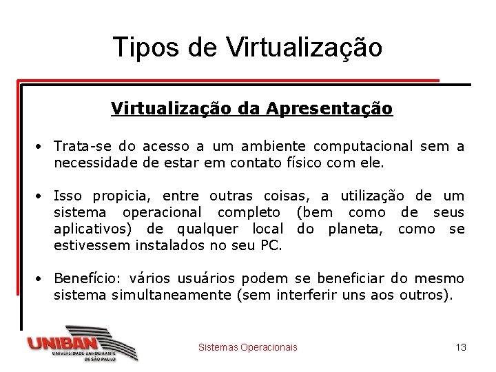 Tipos de Virtualização da Apresentação • Trata-se do acesso a um ambiente computacional sem Tipos de Virtualização da Apresentação • Trata-se do acesso a um ambiente computacional sem