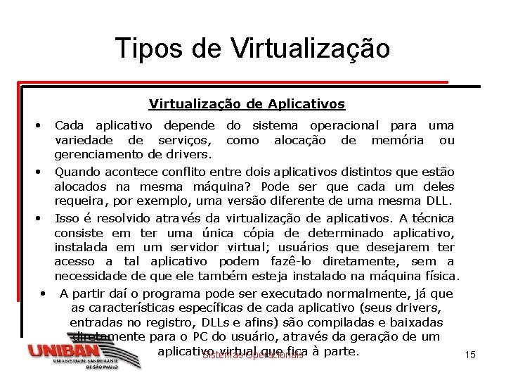 Tipos de Virtualização de Aplicativos • Cada aplicativo depende do sistema operacional para uma Tipos de Virtualização de Aplicativos • Cada aplicativo depende do sistema operacional para uma