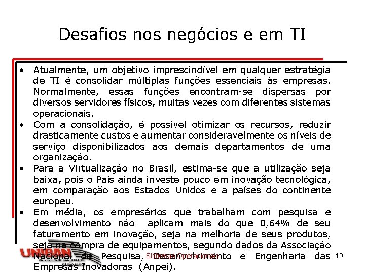 Desafios negócios e em TI • Atualmente, um objetivo imprescindível em qualquer estratégia de Desafios negócios e em TI • Atualmente, um objetivo imprescindível em qualquer estratégia de