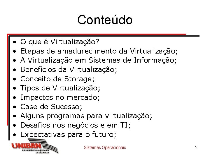 Conteúdo • • • O que é Virtualização? Etapas de amadurecimento da Virtualização; A Conteúdo • • • O que é Virtualização? Etapas de amadurecimento da Virtualização; A