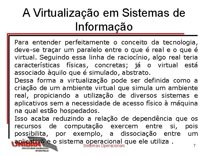 A Virtualização em Sistemas de Informação Para entender perfeitamente o conceito da tecnologia, deve-se A Virtualização em Sistemas de Informação Para entender perfeitamente o conceito da tecnologia, deve-se