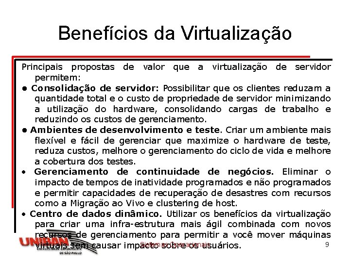 Benefícios da Virtualização Principais propostas de valor que a virtualização de servidor permitem: • Benefícios da Virtualização Principais propostas de valor que a virtualização de servidor permitem: •