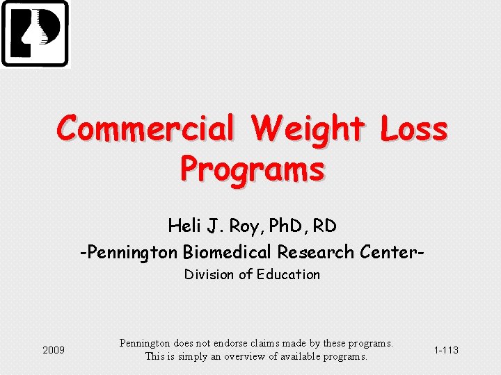 Commercial Weight Loss Programs Heli J. Roy, Ph. D, RD -Pennington Biomedical Research Center.