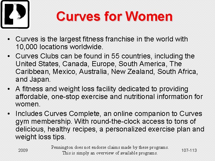 Curves for Women • Curves is the largest fitness franchise in the world with