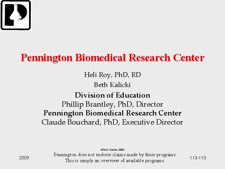 Pennington Biomedical Research Center Heli Roy, Ph. D, RD Beth Kalicki Division of Education