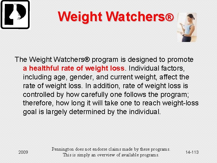 Weight Watchers® The Weight Watchers® program is designed to promote a healthful rate of