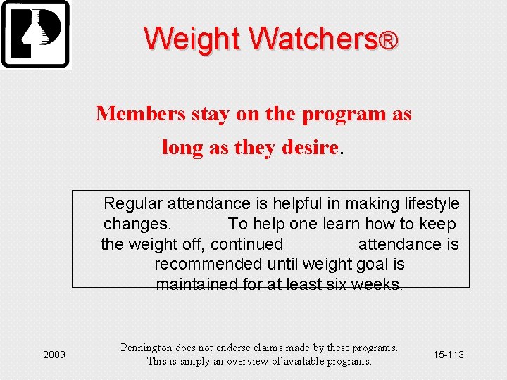 Weight Watchers® Members stay on the program as long as they desire. Regular attendance