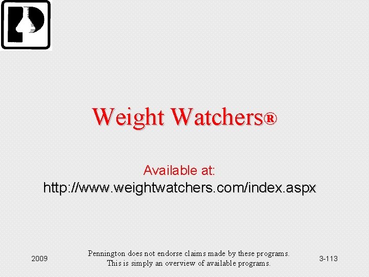 Weight Watchers® Available at: http: //www. weightwatchers. com/index. aspx 2009 Pennington does not endorse