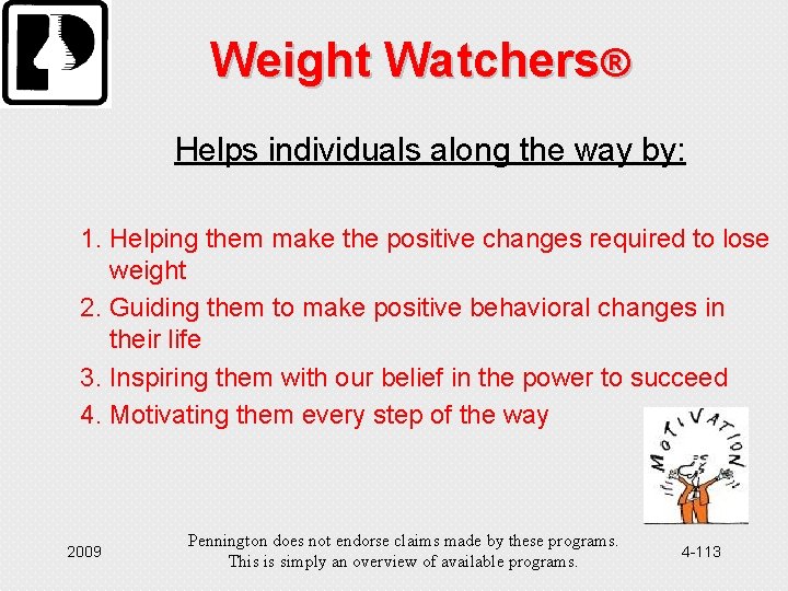 Weight Watchers® Helps individuals along the way by: 1. Helping them make the positive