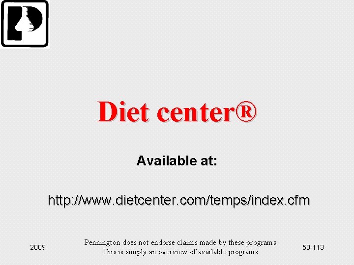 Diet center® Available at: http: //www. dietcenter. com/temps/index. cfm 2009 Pennington does not endorse