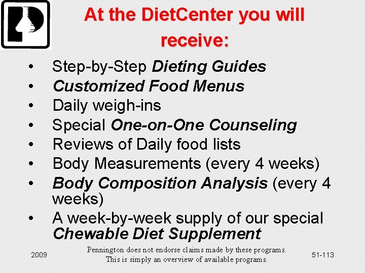 At the Diet. Center you will receive: • • 2009 Step-by-Step Dieting Guides Customized