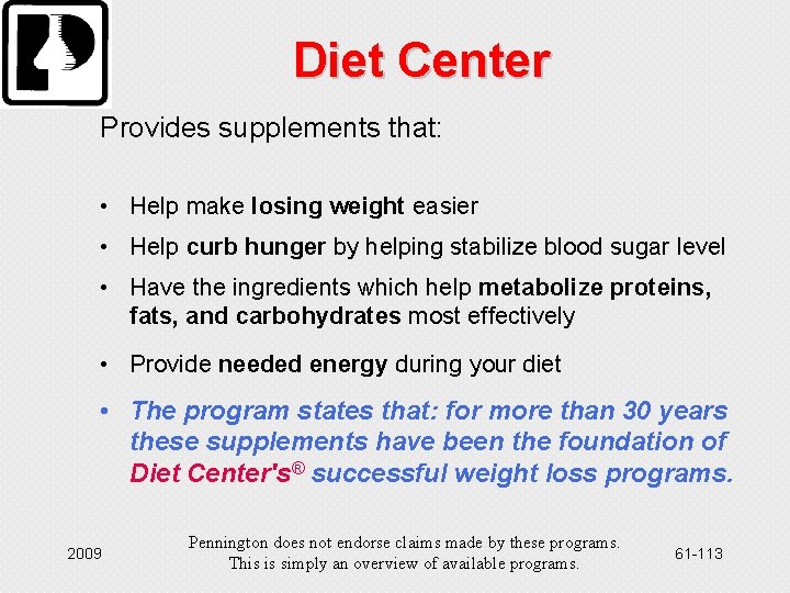 Diet Center Provides supplements that: • Help make losing weight easier • Help curb