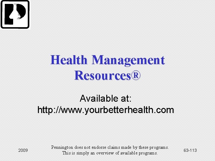 Health Management Resources® Available at: http: //www. yourbetterhealth. com 2009 Pennington does not endorse