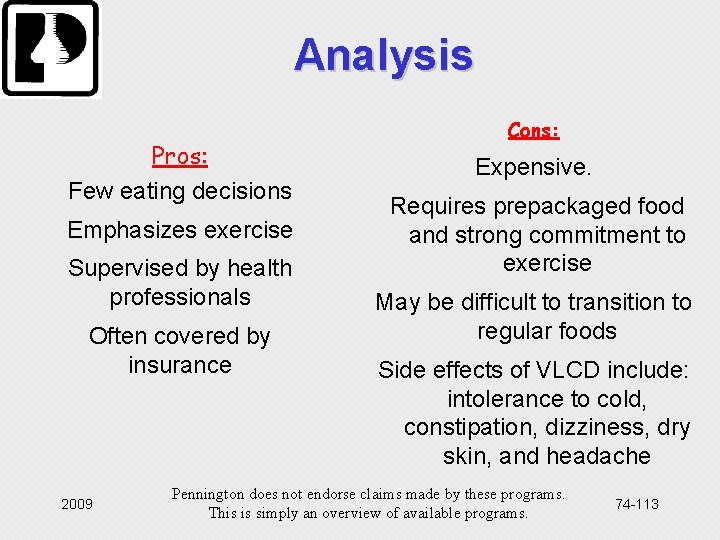 Analysis Pros: Few eating decisions Emphasizes exercise Supervised by health professionals Often covered by