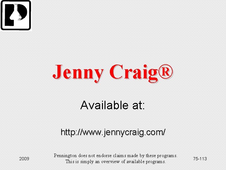 Jenny Craig® Available at: http: //www. jennycraig. com/ 2009 Pennington does not endorse claims
