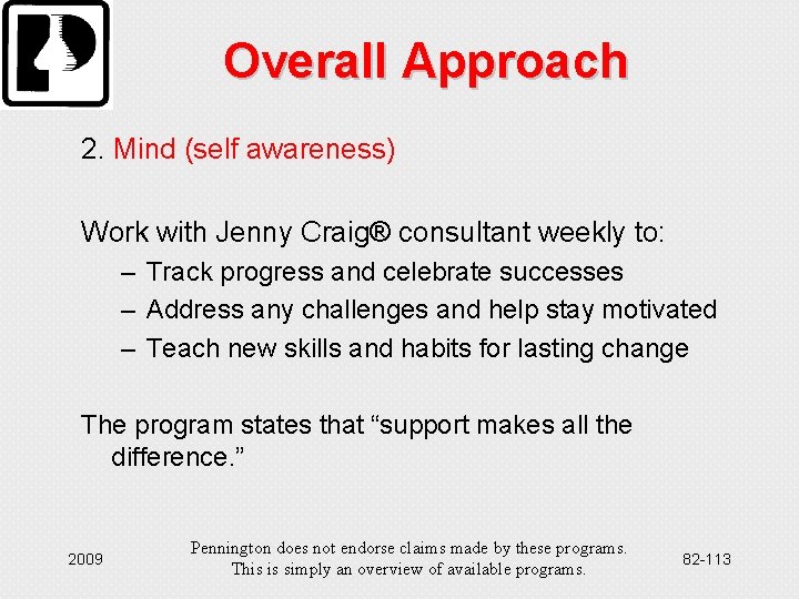 Overall Approach 2. Mind (self awareness) Work with Jenny Craig® consultant weekly to: –