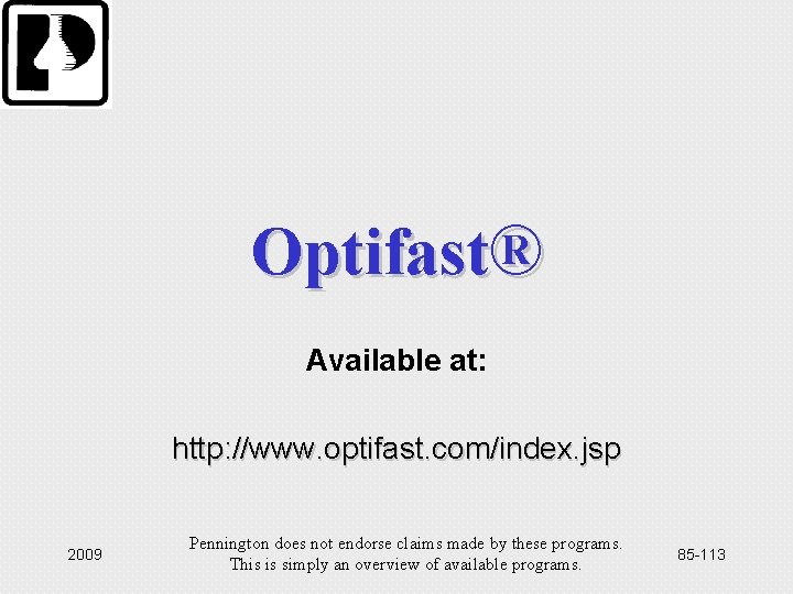 Optifast® Available at: http: //www. optifast. com/index. jsp 2009 Pennington does not endorse claims