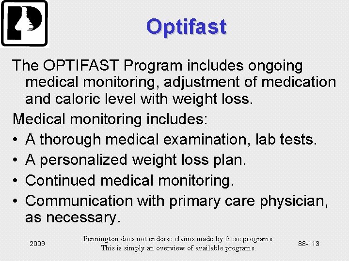 Optifast The OPTIFAST Program includes ongoing medical monitoring, adjustment of medication and caloric level