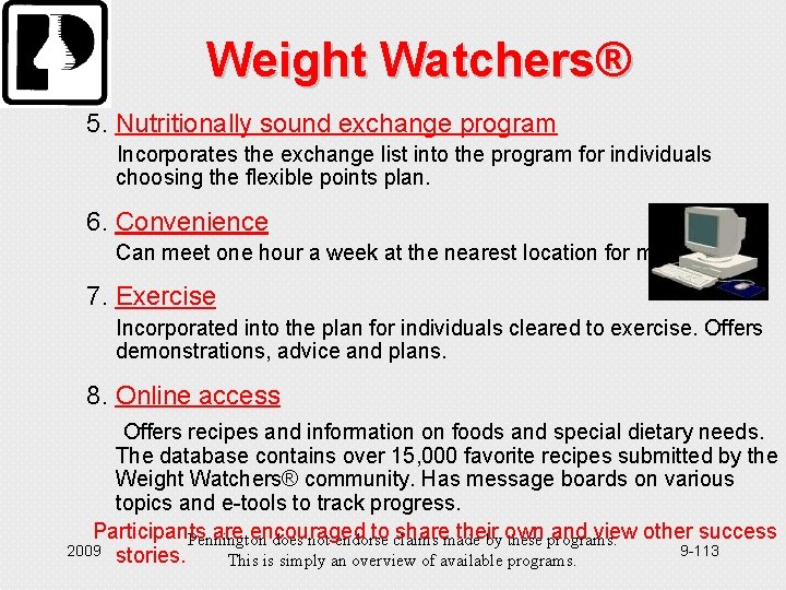 Weight Watchers® 5. Nutritionally sound exchange program Incorporates the exchange list into the program