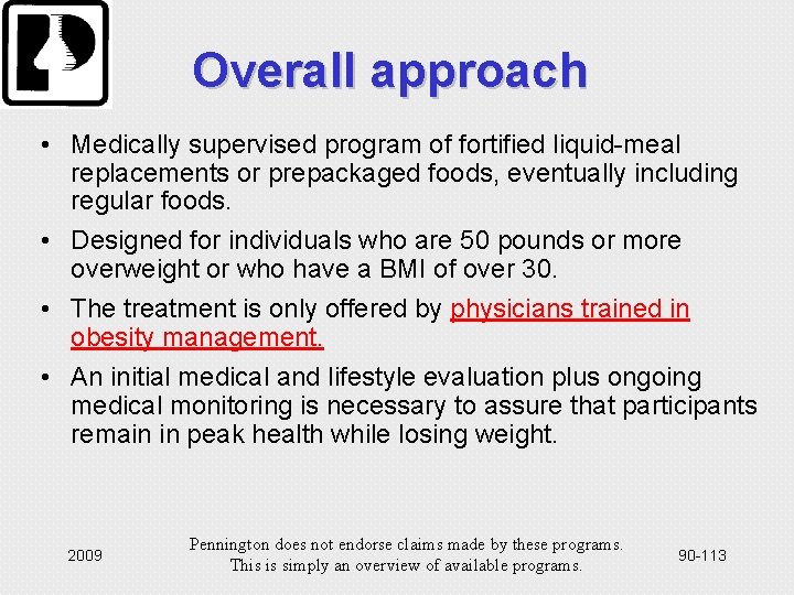 Overall approach • Medically supervised program of fortified liquid-meal replacements or prepackaged foods, eventually