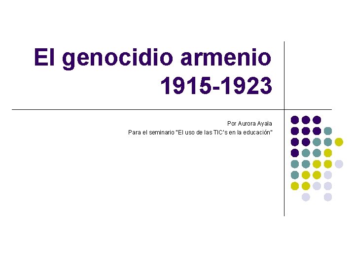 El genocidio armenio 1915 -1923 Por Aurora Ayala Para el seminario “El uso de