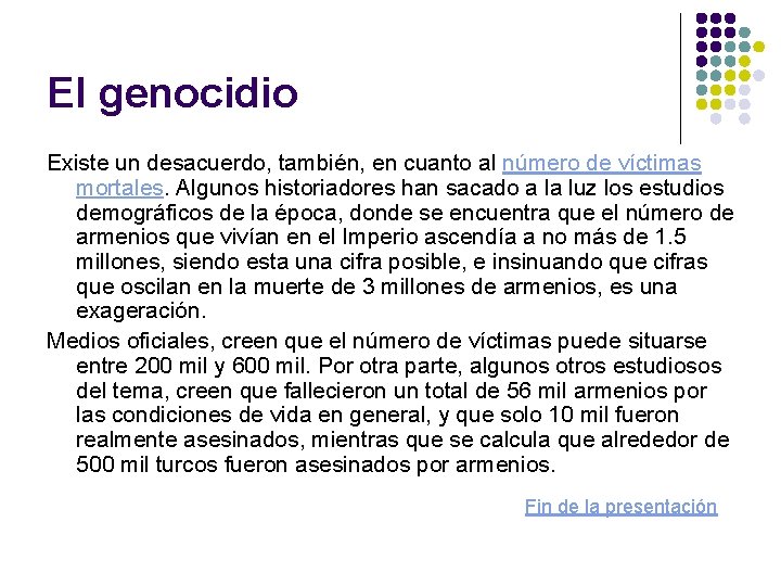 El genocidio Existe un desacuerdo, también, en cuanto al número de víctimas mortales. Algunos