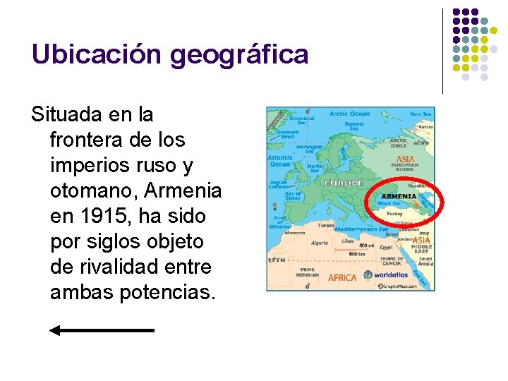 Ubicación geográfica Situada en la frontera de los imperios ruso y otomano, Armenia en