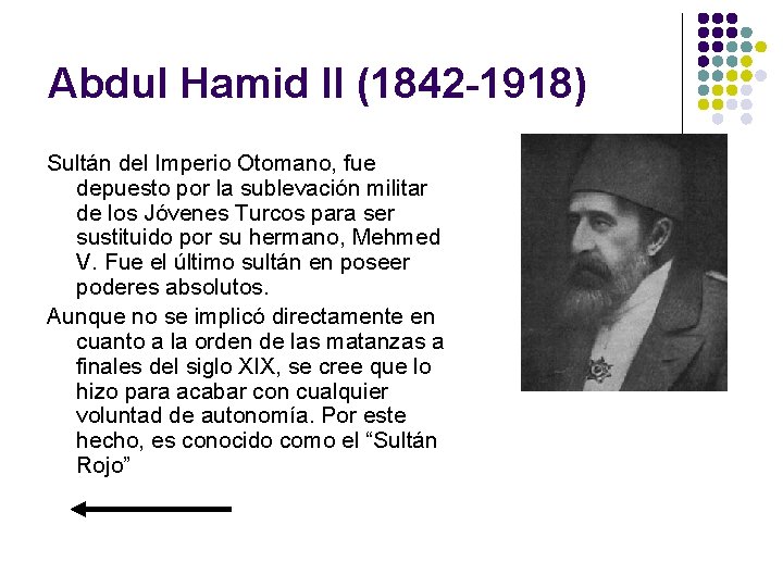 Abdul Hamid II (1842 -1918) Sultán del Imperio Otomano, fue depuesto por la sublevación