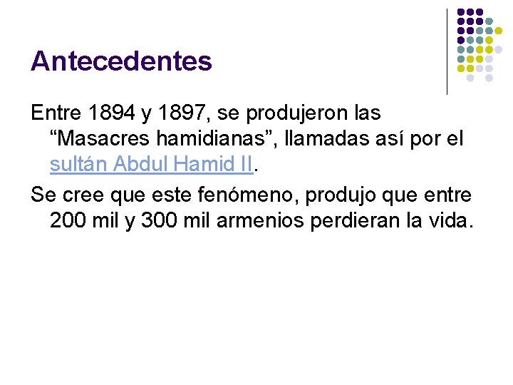 Antecedentes Entre 1894 y 1897, se produjeron las “Masacres hamidianas”, llamadas así por el