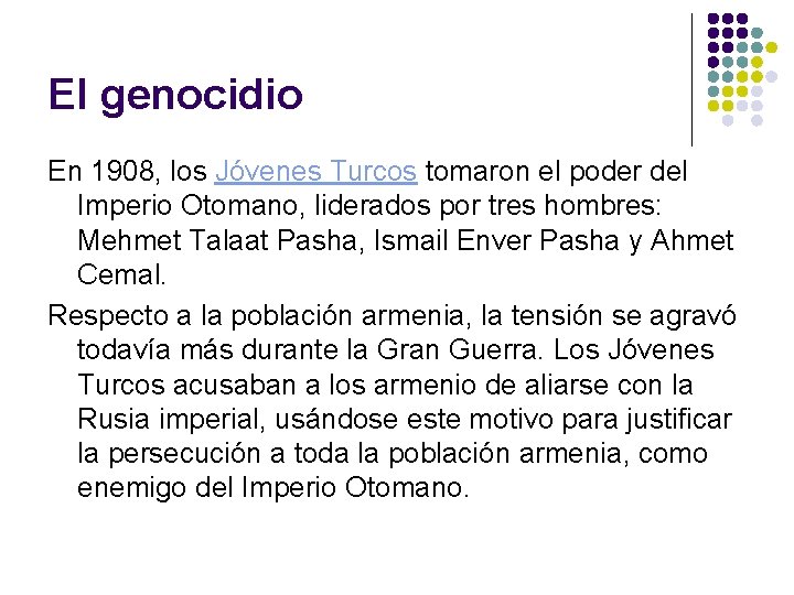 El genocidio En 1908, los Jóvenes Turcos tomaron el poder del Imperio Otomano, liderados