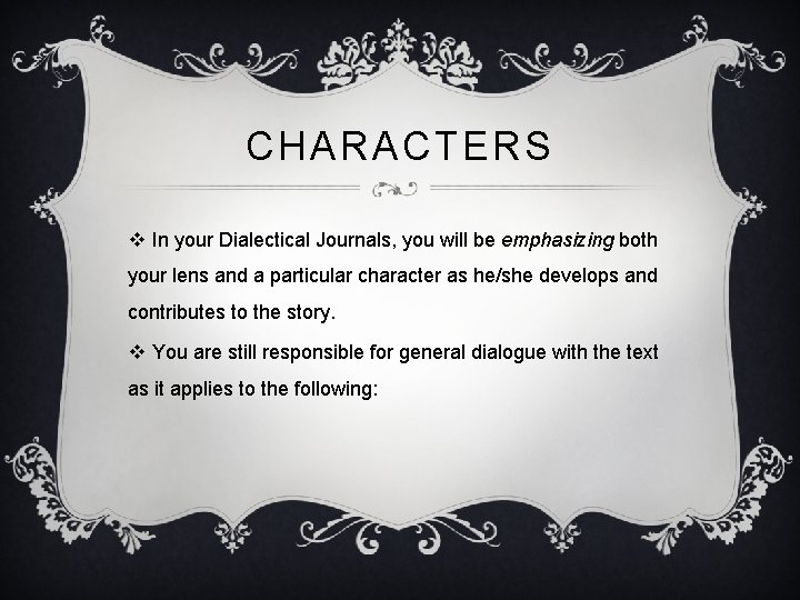CHARACTERS v In your Dialectical Journals, you will be emphasizing both your lens and CHARACTERS v In your Dialectical Journals, you will be emphasizing both your lens and
