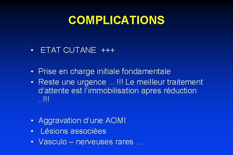 COMPLICATIONS • ETAT CUTANE +++ • Prise en charge initiale fondamentale • Reste une