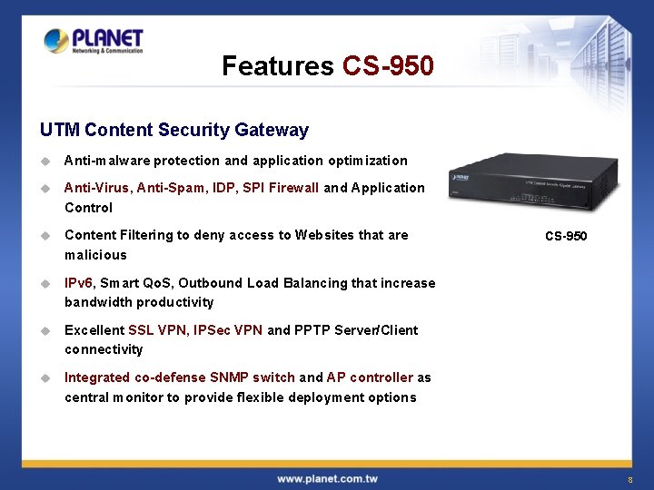 Features CS-950 UTM Content Security Gateway u Anti-malware protection and application optimization u Anti-Virus,
