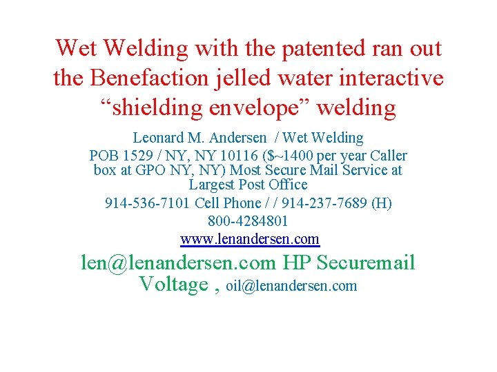 Wet Welding with the patented ran out the Benefaction jelled water interactive “shielding envelope”