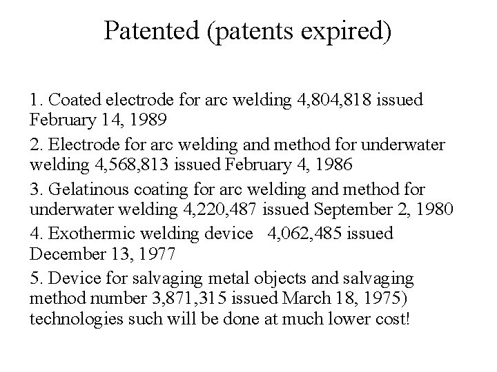 Patented (patents expired) 1. Coated electrode for arc welding 4, 804, 818 issued February